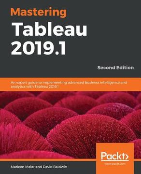 portada Mastering Tableau 2019.1 - Second Edition: An expert guide to implementing advanced business intelligence and analytics with Tableau 2019.1 (in English)