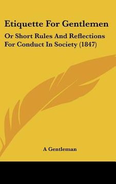 portada etiquette for gentlemen: or short rules and reflections for conduct in society (1847) (en Inglés)