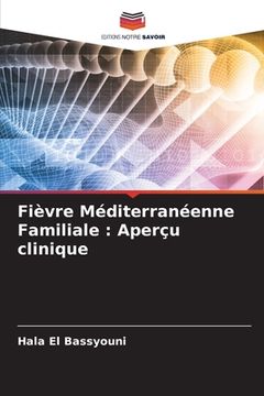 portada Fièvre Méditerranéenne Familiale: Aperçu clinique (en Francés)