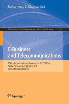 portada E-Business and Telecommunications: 15th International Joint Conference, Icete 2018, Porto, Portugal, July 26-28, 2018, Revised Selected Papers (in English)