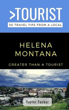 portada Greater Than a Tourist- Helena Montana USA: 50 Travel Tips from a Local (en Inglés)