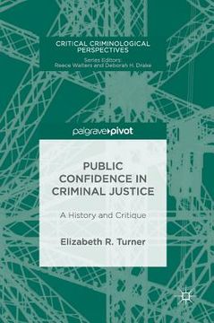 portada Public Confidence in Criminal Justice: A History and Critique (en Inglés)
