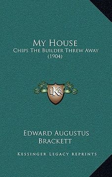 portada my house: chips the builder threw away (1904)