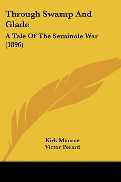 portada through swamp and glade: a tale of the seminole war (1896) (en Inglés)