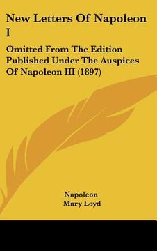 portada new letters of napoleon i: omitted from the edition published under the auspices of napoleon iii (1897) (en Inglés)