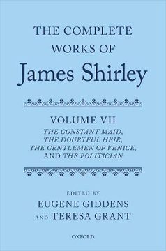 portada The Complete Works of James Shirley Volume 7: The Constant Maid, the Doubtful Heir, the Gentlemen of Venice, and the Politician (Complete Works of James Shirley Series) (en Inglés)