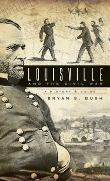 portada Louisville and the Civil War: A History & Guide (en Inglés)