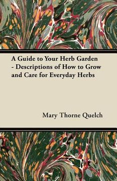 portada a guide to your herb garden - descriptions of how to grow and care for everyday herbs (en Inglés)