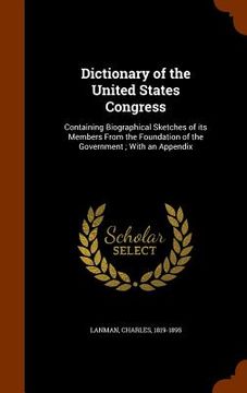 portada Dictionary of the United States Congress: Containing Biographical Sketches of its Members From the Foundation of the Government; With an Appendix