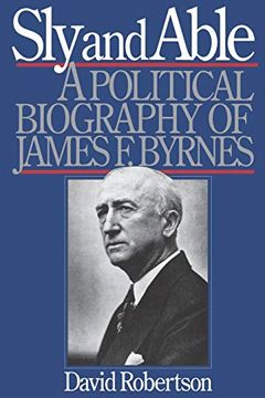 portada Sly and Able: A Political Biography of James f. Byrnes (in English)