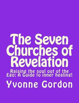 portada The Seven Churches of Revelation: Raising the Soul out of the Ego: A Guide to Inner Healing (en Inglés)