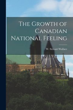portada The Growth of Canadian National Feeling (en Inglés)