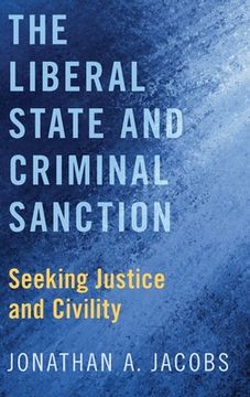portada The Liberal State and Criminal Sanction: Seeking Justice and Civility (en Inglés)