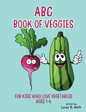 portada ABC Book of Veggies: For Kids Who Love Vegetables: Ages 1-4 (en Inglés)
