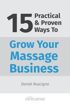 portada 15 Practical & Proven Ways To Grow Your Massage Business (en Inglés)