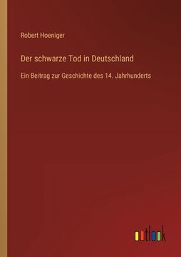 portada Der schwarze Tod in Deutschland: Ein Beitrag zur Geschichte des 14. Jahrhunderts (en Alemán)