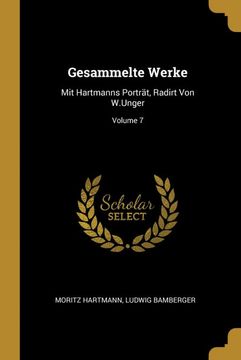 portada Gesammelte Werke: Mit Hartmanns Porträt, Radirt von W. Unger; Volume 7 (en Alemán)