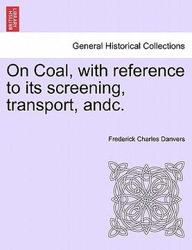 portada on coal, with reference to its screening, transport, andc. (in English)
