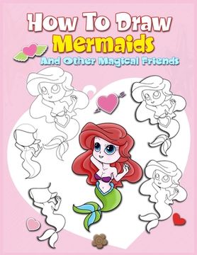 portada How To Draw Mermaids And Other Magical Friends: A Step-by-step Drawing And Activity Book For Kids To Learn To Draw Cute Stuff (in English)
