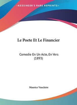 portada Le Poete Et Le Financier: Comedie En Un Acte, En Vers (1893) (in French)