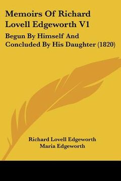 portada memoirs of richard lovell edgeworth v1: begun by himself and concluded by his daughter (1820) (en Inglés)