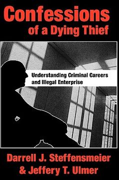 portada confessions of a dying thief: understanding criminal careers and illegal enterprise (en Inglés)