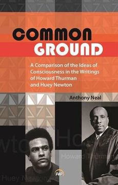 portada Common Ground: A Comparison of the Ideas of Consciousness in the Writings of Howard Thurman and Huey Newton (en Inglés)