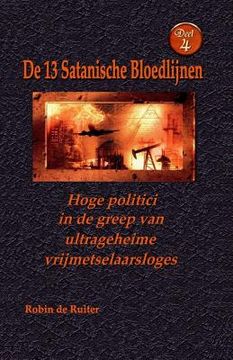 portada Hoge politici in de greep van ultrageheime vrijmetselaarsloges: De 13 Satanische Bloedlijnen DEEL 4