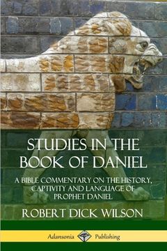 portada Studies in the Book of Daniel: A Bible Commentary on the History, Captivity and Language of Prophet Daniel