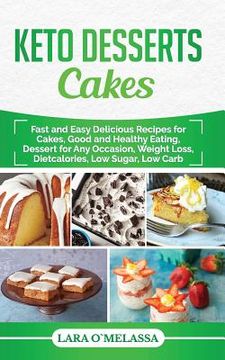 portada Keto Desserts Cakes: Fast and Easy Delicius Recipes for Cakes, Good and Healthy Eating, Dessert for Any Occasion, Weight Loss, Dietcalories (en Inglés)