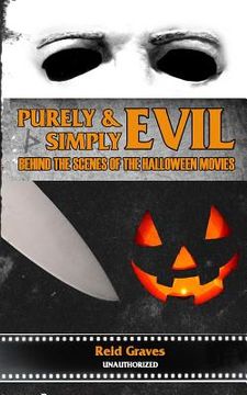 portada Purely & Simply Evil: Behind the Scenes of the Halloween Movies (en Inglés)