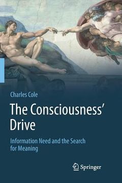 portada The Consciousness' Drive: Information Need and the Search for Meaning (en Inglés)