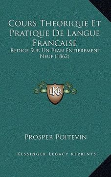 portada Cours Theorique Et Pratique De Langue Francaise: Redige Sur Un Plan Entierement Neuf (1862) (in French)