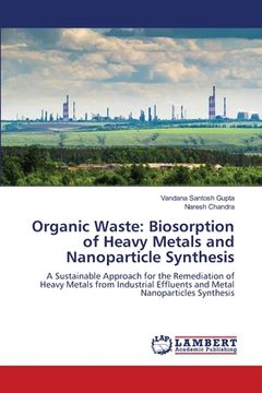 portada Organic Waste: Biosorption of Heavy Metals and Nanoparticle Synthesis (en Inglés)