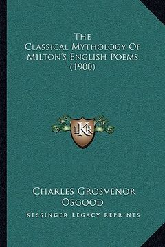 portada the classical mythology of milton's english poems (1900) (en Inglés)