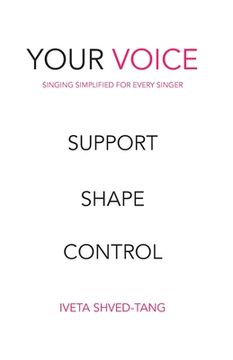 portada Your Voice, Singing Simplified For Every Singer: Support Shape Control