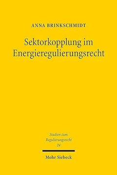 portada Sektorkopplung Im Energieregulierungsrecht: Eine Untersuchung Anhand Der Referenztechnologien Kraft-Warme-Kopplung, Power-To-Gas Und Elektromobilitat (in German)