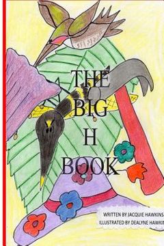 portada The Big H Book: Part of The Big ABC Book series with words starting with the letter H or having H in them. (en Inglés)