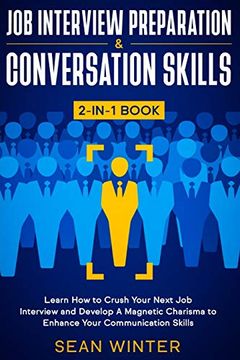 portada Job Interview Preparation and Conversation Skills 2-In-1 Book: Learn how to Crush Your Next job Interview and Develop a Magnetic Charisma to Enhance Your Communication Skills (in English)