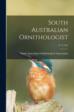 portada South Australian Ornithologist; v. 3 1918 (en Inglés)
