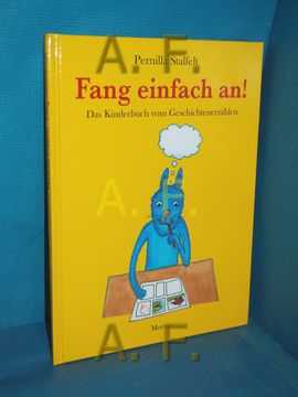 portada Fang Einfach an! Das Kinderbuch vom Geschichtenerzählen. Pernilla Stalfelt , aus dem Schwedischen von Birgitta Kicherer (en Alemán)