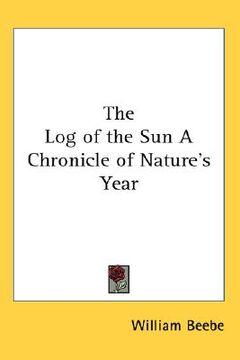 portada the log of the sun a chronicle of nature's year (en Inglés)