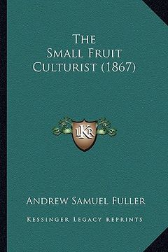 portada the small fruit culturist (1867) (en Inglés)