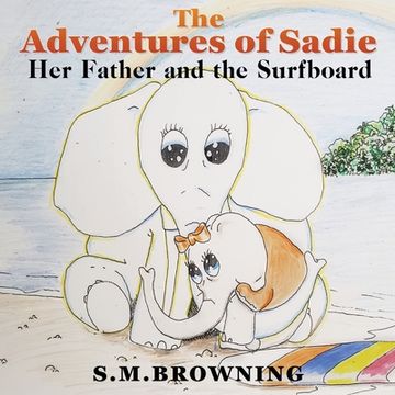 portada The Adventures of Sadie: Her Father and the Surfboard (en Inglés)