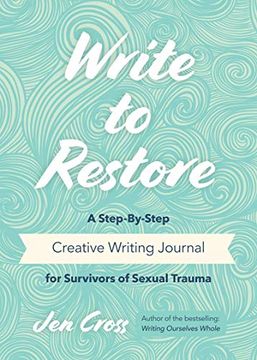 portada Write to Restore: A Step-By-Step Creative Writing Journal for Survivors of Sexual Trauma (in English)