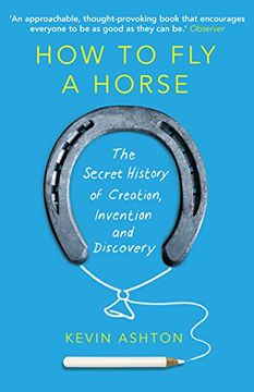 portada How to fly a Horse: The Secret History of Creation, Invention, and Discovery 