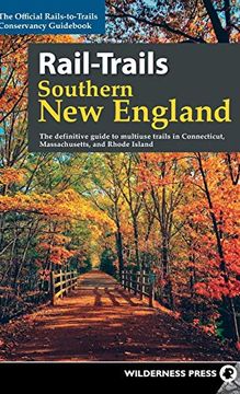 portada Rail-Trails Southern new England: The Definitive Guide to Multiuse Trails in Connecticut, Massachusetts, and Rhode Island (en Inglés)