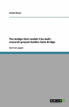 portada the bridge that couldn't be built - research project golden gate bridge (en Inglés)