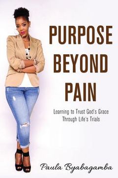 portada Purpose Beyond Pain: Learning to Trust God's Grace Through Life's Trials (in English)