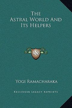 portada the astral world and its helpers (en Inglés)
